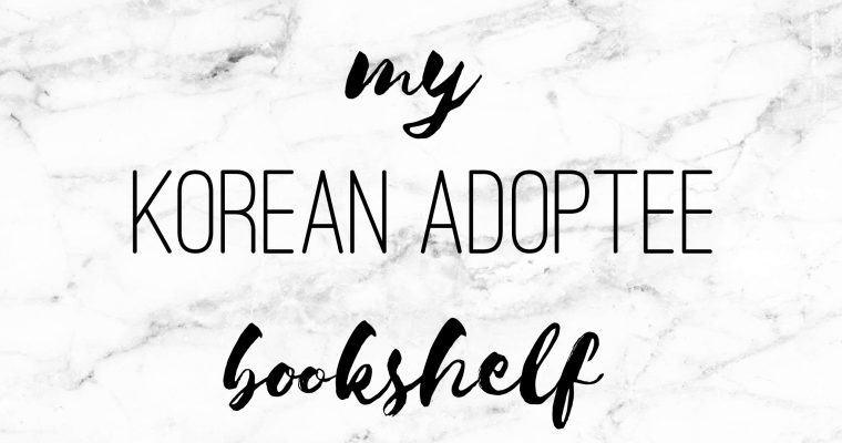 My Korean Adoptee Bookshelf